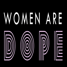 Women Are D.O.P.E.